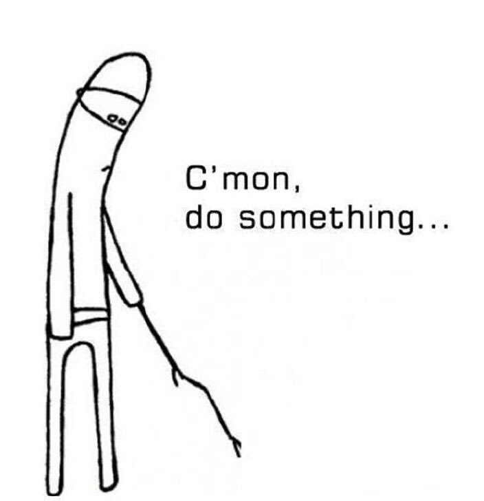Stick figure prodding the ground with the caption “C’mon, do something.”